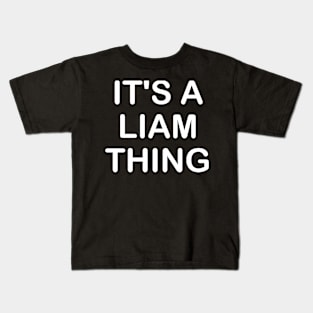 IT'S A LIAM THING Funny Birthday Men Name Gift Idea Kids T-Shirt